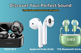 The Ultimate Guide to Wireless Earbuds: Apple AirPods vs. TOZO NC7 vs. T19 Bluetooth Earbuds