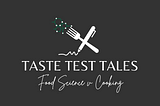 TASTE TEST TALES: Food Science v. Cooking