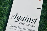 Against The Grain: Lessons from the Outliers Podcast