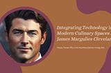 Integrating Technology in Modern Culinary Spaces By James Margulies Cleveland