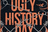 National Ugly History Day