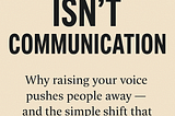Shouting Isn’t Communication
