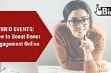 Hybrid Events: How to Boost Donor Engagement Online