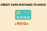 Credit Card Mistakes To Avoid