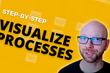 Step-by-step Tutorial: How to Visualize Your Processes
