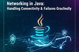 🌐 Day 7 — Networking in Java: Handling Connectivity & Failures Gracefully