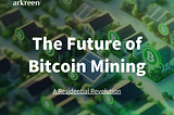 The Future of Bitcoin Mining: A Residential Revolution