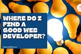Where do I find a good web developer?
