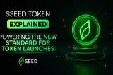 $SEED Token: Powering a New Standard for Token Launches