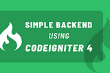 Develop a simple backend using CodeIgniter 4