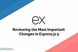 Reviewing the Most Important Changes in Express 5