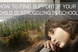 How to Find Support If Your Child Is Struggling in School — Bryan Dunst