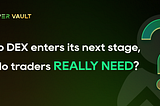 As Perp’s DEX enters its next stage, what do traders really need?