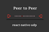 React Native: Peer-to-Peer direct connection with react-native-udp