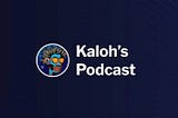 Kaloh’s Podcast