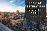 Popular Destinations to Visit in Spain