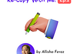 Re-Copy With Me! Ep.2 by Allisha Feroz