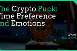 The Crypto Puck: Time Preference and Emotions