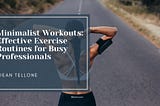 Minimalist Workouts: Effective Exercise Routines for Busy Professionals