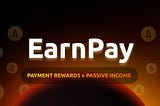 Why EarnPay Is Bringing Payment Rewards To Crypto