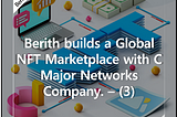 Berith builds a Global NFT Marketplace with C Major Networks Company. — (3)