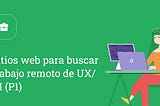 Sitios web para buscar trabajo remoto de UX/UI (P1)