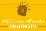 Why Businesses Will Consider Chatbots