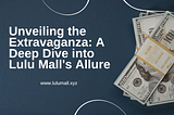 Unveiling the Extravaganza: A Deep Dive into Lulu Mall’s Allure