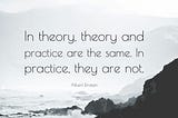 Theory and Practice go Hand in Hand