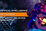 Artificial intelligence and trading: is it worth believing forecasts?
