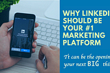 Why LinkedIn should be your #1 marketing platform