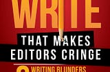 Medium Day: Stuff Writers Write That Makes Editors (and Readers) Cringe