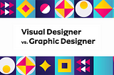Visual Designer vs. Graphic Designer: Understanding the Key Differences and Career Opportunities.