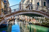 Guia Para Explorar Veneza Como Um Local