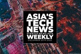 Asia’s tech news: Weekly tech news headlines to December 2022