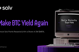 Solv x Merlin Incentive Program: Make BTC Yield Again!