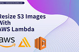 Resizing S3 Images With AWS Lambda Trigger