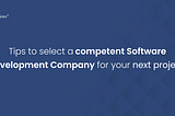 How To Select A Top-Notch Software Development Company For Your Project?