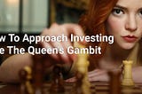 How To Approach Investing Like The Queen’s Gambit