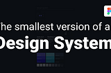 Building a Design System → Part I: The smallest version of a design system
