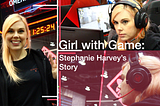 A Girl with Game: Stephanie Harvey's Story