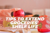 Ways To Store Groceries To Extend The Shelf Life Of Food and Limit Grocery Store Visits!
