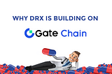 Why is DRx Building on GateChain? 🤔👀🔨