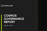 Cosmos Governance Report | Nov 25 — Dec 9