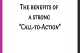 The benefits of a strong “Call-to-Action”