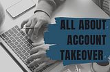 All about Account Takeover
