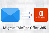 Migrate IMAP to Office 365 Account Online