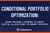 Conditional Portfolio Optimization: Using machine learning to adapt capital allocations to market…