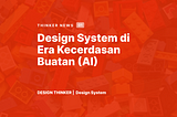 Design System di Era Kecerdasan Buatan (AI)