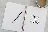 Write it Anyway